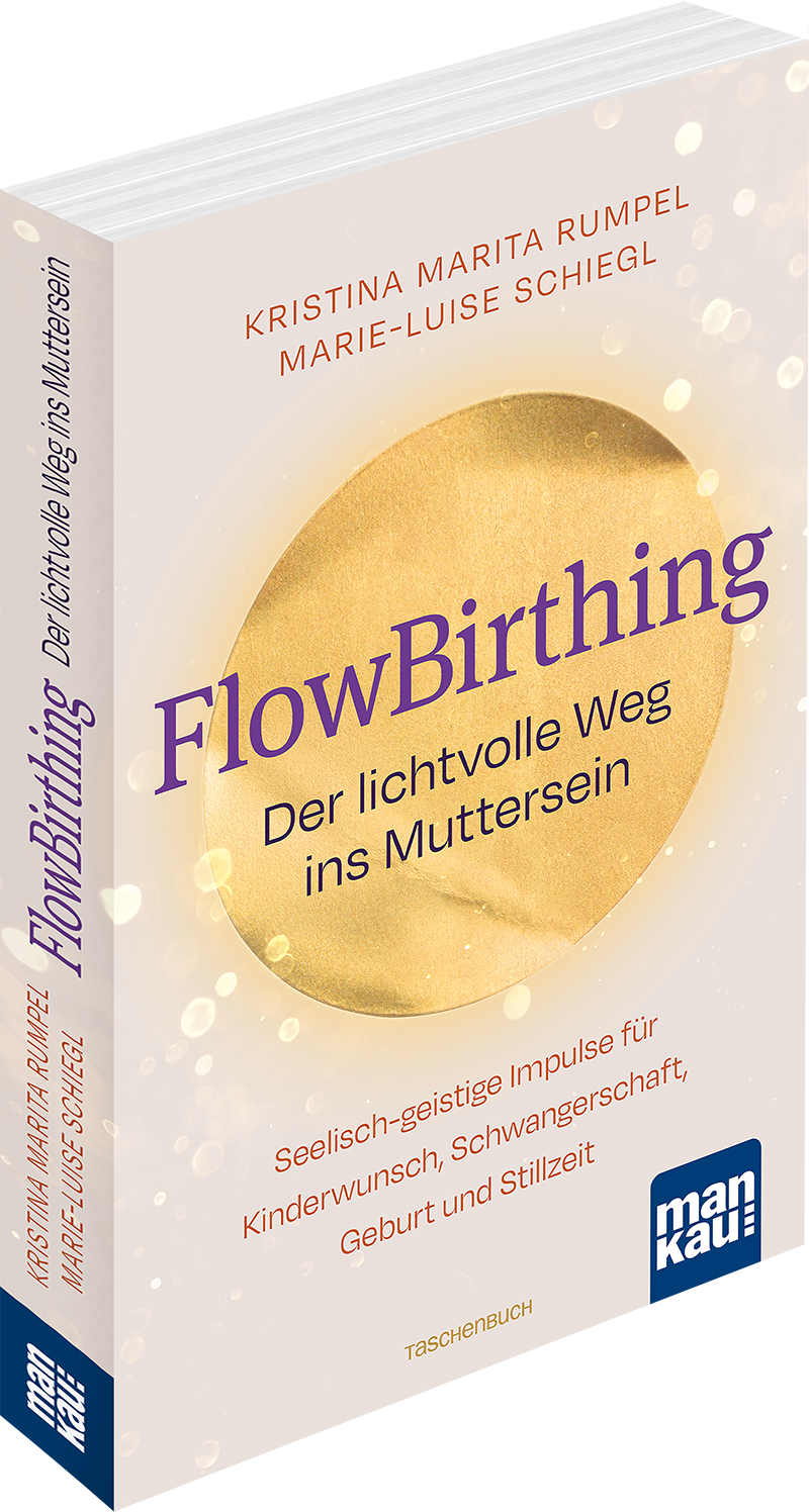 FlowBirthing. Der lichtvolle Weg ins Muttersein