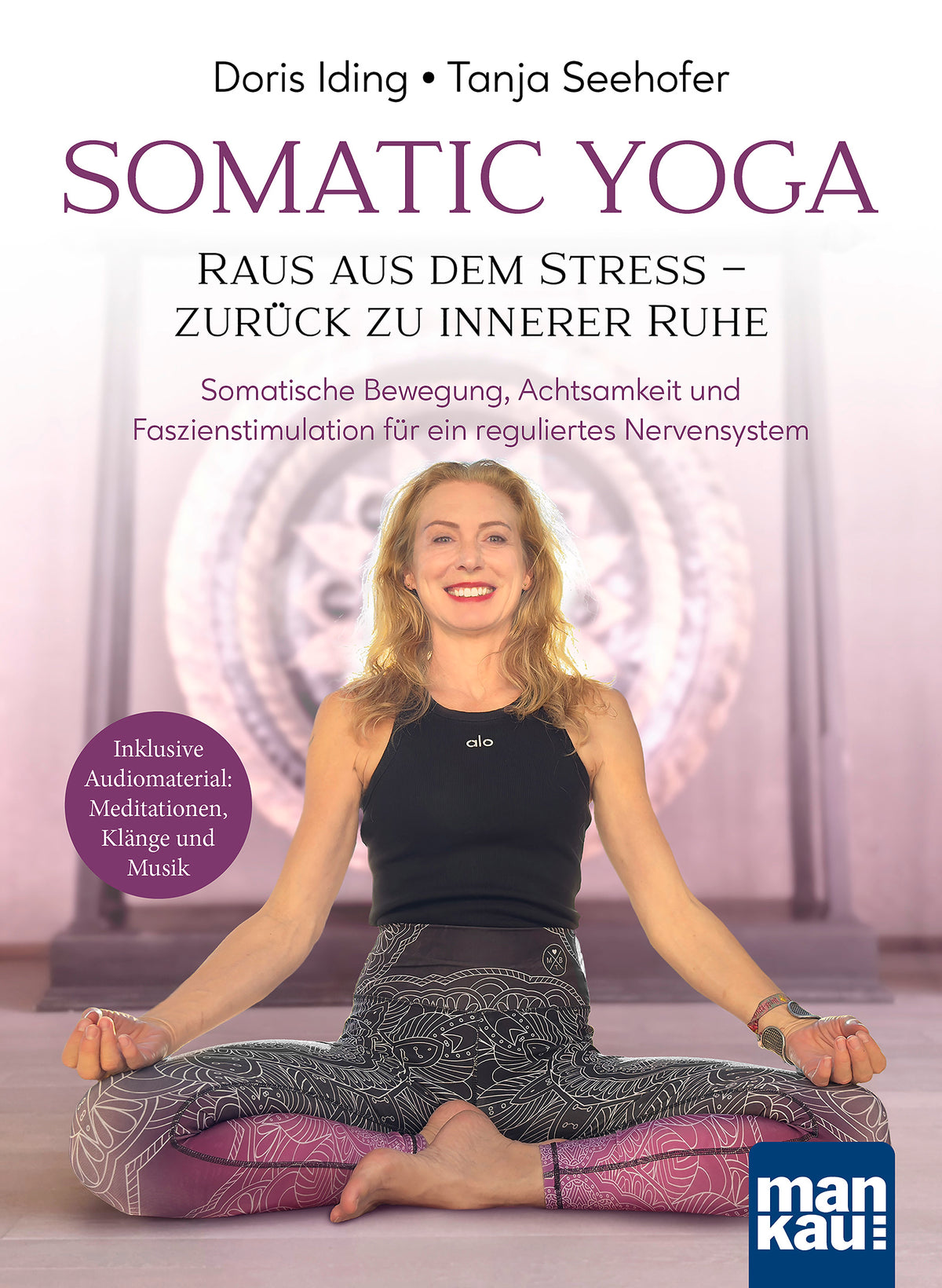 Somatic Yoga. Raus aus dem Stress – zurück zu innerer Ruhe