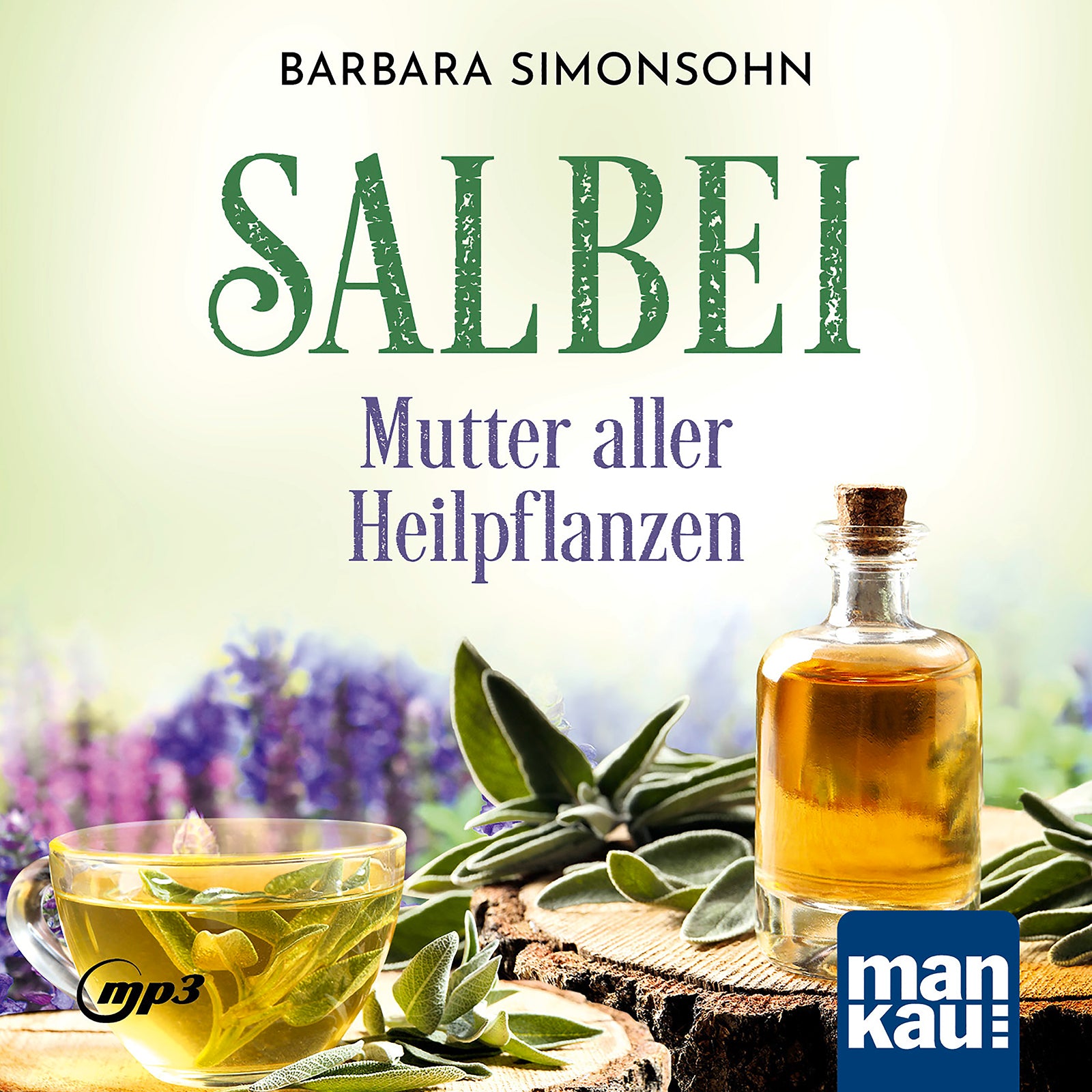 Salbei – Mutter aller Heilpflanzen. Hörbuch
